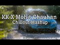 KK X Mohit Chauhan | Chillout Mashup 2024 | Song
