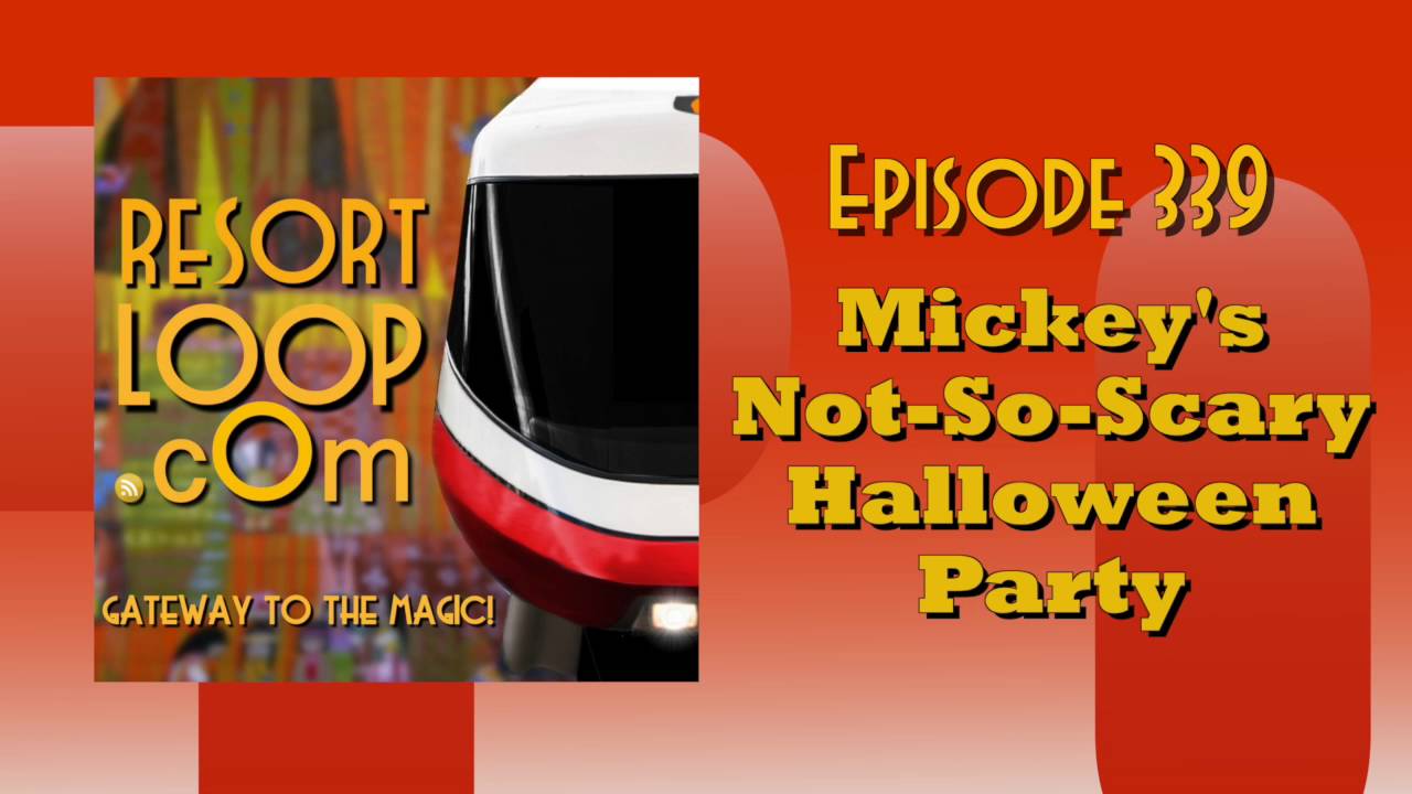 ResortLoop.com Episode 339 – Mickey’s Not-So-Scary Halloween Party