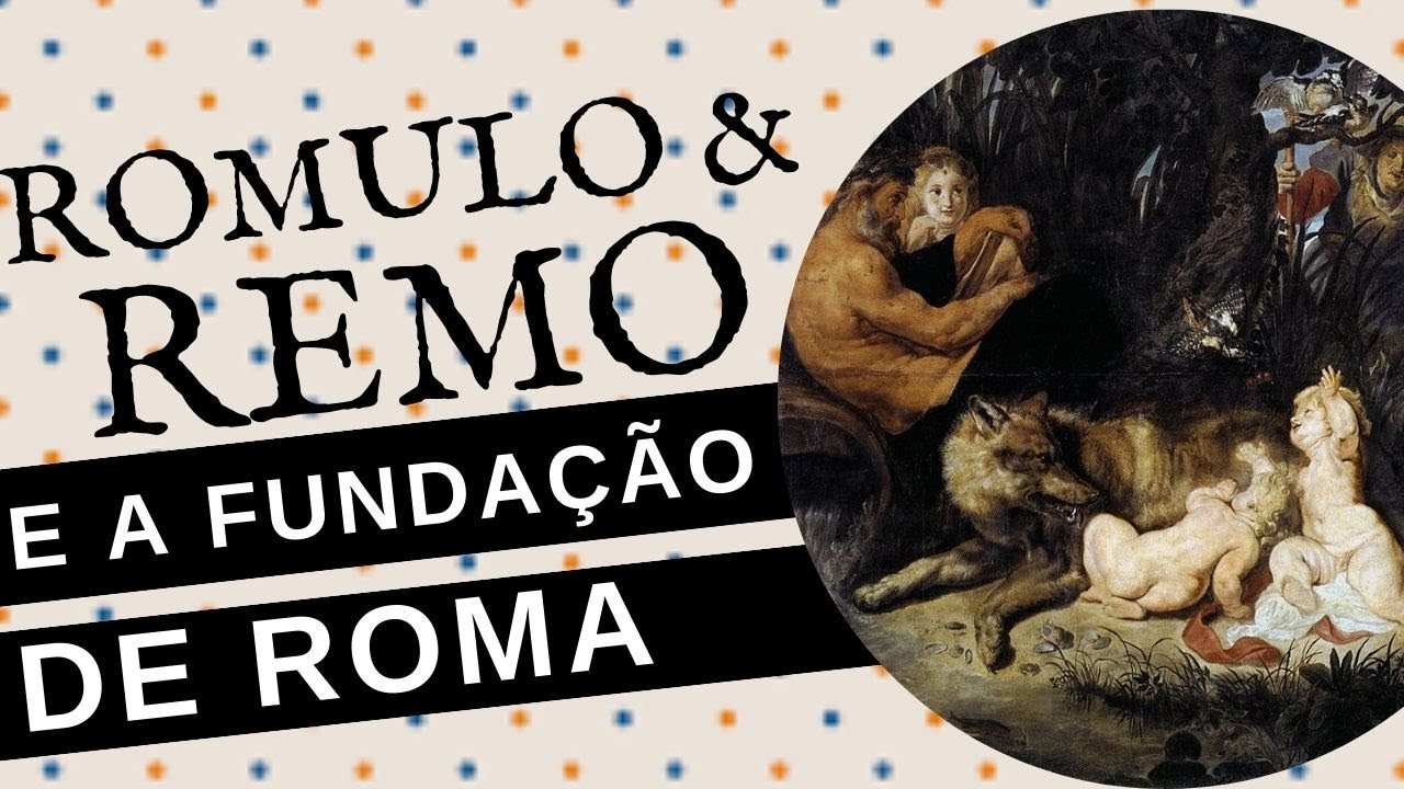 RÔMULO, REMO E A FUNDAÇÃO DE ROMA