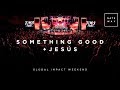 Something Good + Jesús | Global Impact Weekend