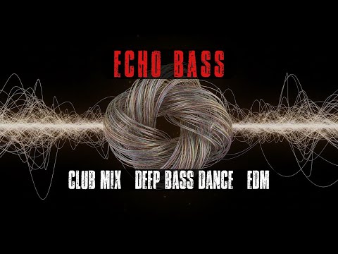 "ECHO BASS" Club Mix – Deep Bass Dance – EDM (Pandora)