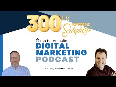 300th Episode Celebration of The Home Builder Digital Marketing Podcast