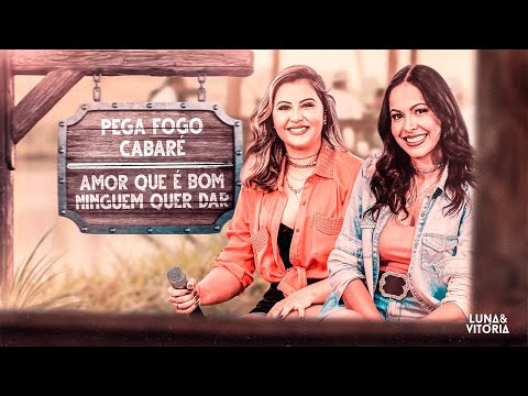 Luna e Vitória - Pega Fogo Cabaré / Amor Que é Bom Ninguém Quer Dar #NaTora
