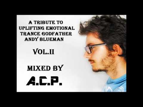 A Tribute To Uplifting Emotional Trance Godfather Andy Blueman Vol. II Mixed By A.C.P.