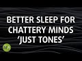 Better Sleep for Chattery Minds - Just Isochronic Tones