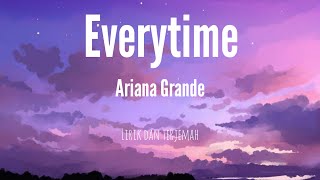 Everytime - Ariana Grande | Lirik Dan Terjemah