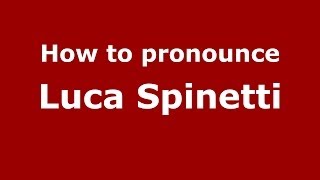How to pronounce Luca Spinetti