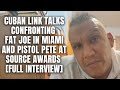 Cuban Link Talks Confronting Fat Joe In Miami And Pistol Pete At Source Awards Full Interview