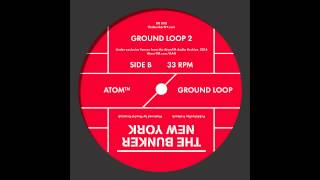 Atom™ - "Ground Loop 2" (The Bunker New York 008)