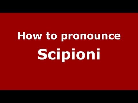 How to pronounce Scipioni