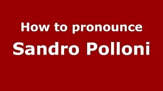 How to pronounce Sandro Polloni