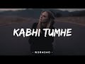 Kabhi Tumhe [Slowed+Reverb] - Darshan Raval | Sidharth Malhotra | Shershaah | Morning Vibes