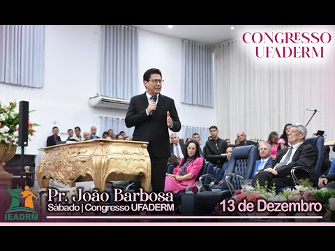 Pregação com o Pr. João Barbosa | Congresso UFADERM | IEADRM 13/12/2025