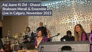 Shabnam Merali | Aaj Jaane Ki Zid | Ghazal | Live in Calgary | November 2023