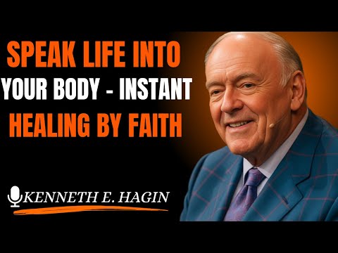 SPEAK LIFE INTO YOUR BODY – INSTANT HEALING BY FAITH (Kenneth E. Hagin style)