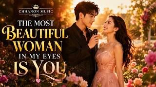 02}The Most Beautiful Woman In My Eyes Is You ❤️ | Romantic Love Song 2026 | CHHANON MUSIC
