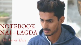 Notebook | Nai Lagda | Pranutan Bahl | Zaheer Iqbal | Vishal Mishra | Azhar Khan | Manali Upawale |