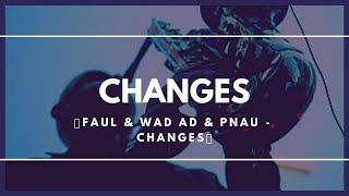 Changes - house music add saxophone  - (Faul&Wad Ad and PNAU)