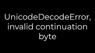 Download the video "Python :UnicodeDecodeError, invalid continuation byte(5solution)"