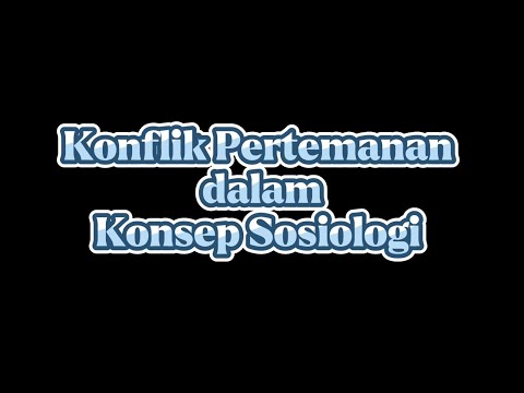 KONFLIK PERTEMANAN DALAM KONSEP SOSIOLOGI