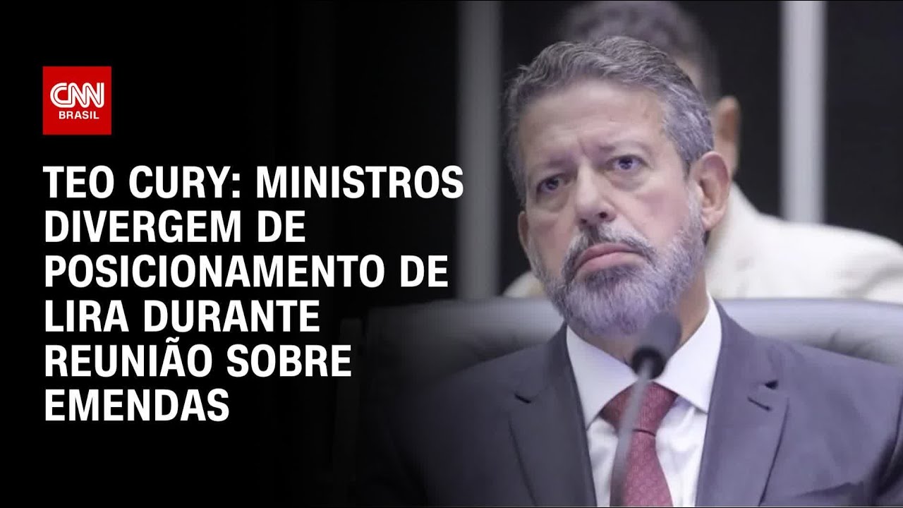 Teo Cury: Ministros divergem de posicionamento de Lira durante reunião sobre emendas | BASTIDORES