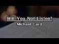 Will You Not Listen Michael Card