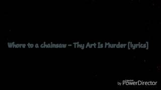 Thy Art Is Murder - Whore to a Chainsaw lyrics