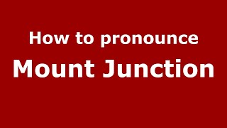 How to pronounce Mount Junction
