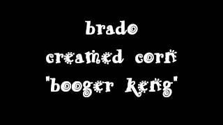 McBOOGER KENG Brado Creamed Corn