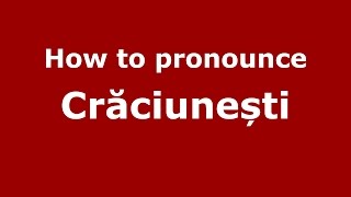 How to pronounce Crăciunești