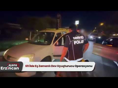 69 İlde Eş Zamanlı Dev Uyuşturucu Operasyonu