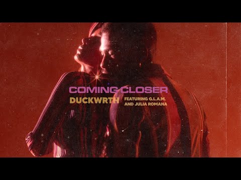 DUCKWRTH - COMING CLOSER ft. G.L.A.M and Julia Romana (Audio)