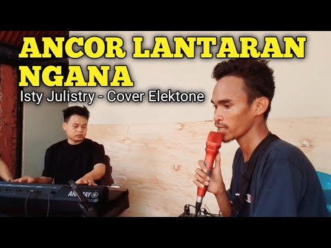 ANCOR LANTARAN NGANA - ISTY JULISTRY || COVER ELEKTONE.