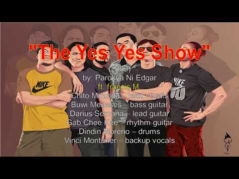 The Yes Yes Show lyrics by Parokya Ni Edgar ft  francis M