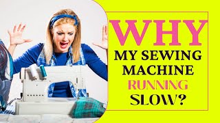 Why Does My Sewing Machine Run Slow??Try These Simple Solutions