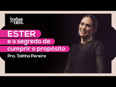 ESTER E O SEGREDO DE CUMPRIR O PROPÓSITO - TODAS POR UM - PRA. TALITHA PEREIRA