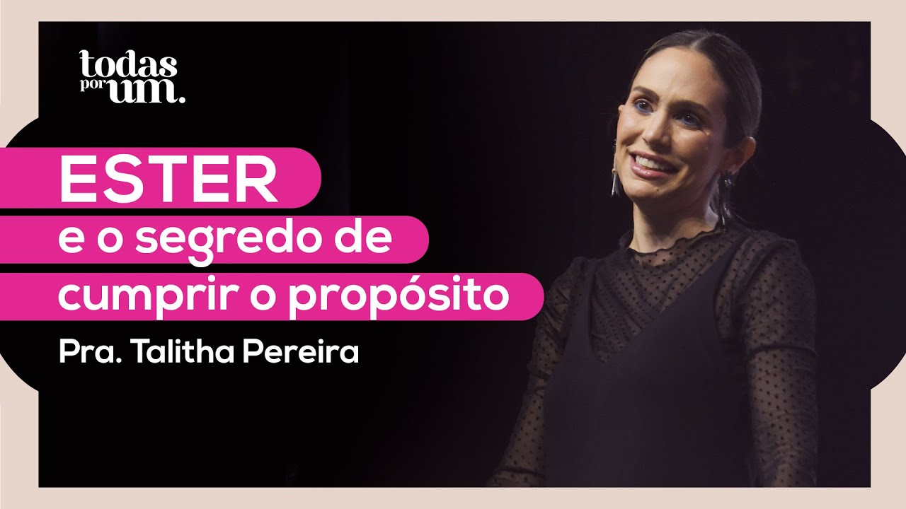 ESTER E O SEGREDO DE CUMPRIR O PROPÓSITO - TODAS POR UM - PRA. TALITHA PEREIRA