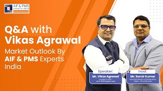 Q & A with Mr. Vikas Agrawal | Market Outlook by AIF & PMS Experts India