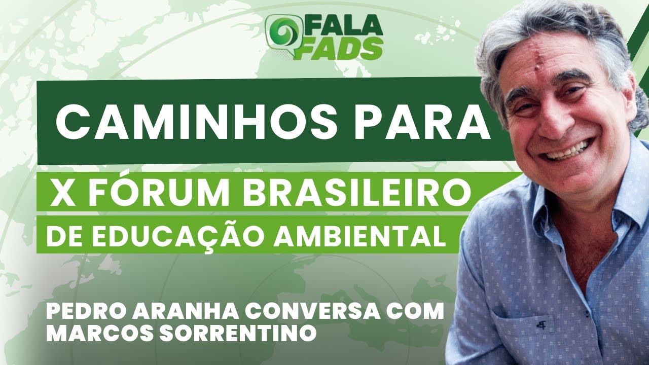 Caminhos para X Fórum Brasileiro de Educação Ambiental | Fala Fads! - 13/05/2026