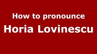 How to pronounce Horia Lovinescu