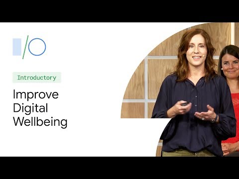 Improve digital wellbeing: Google's approach and tips for developers (Google I/O'19)