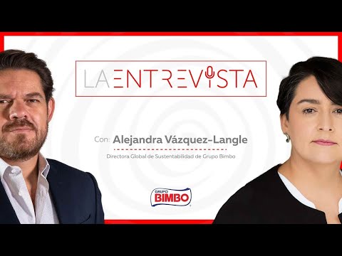 La Entrevista con Alejandra Vázquez, Directora Global de Sustentabilidad de Grupo Bimbo