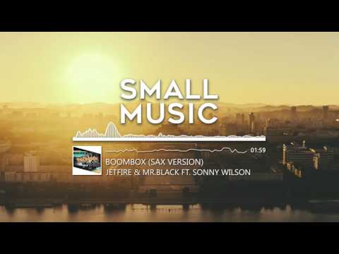 JETFIRE & Mr.Black ft. Sonny Wilson - BoomBox (Sax Version)