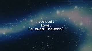 kid cudi - love. ( slowed + reverb ) ☆