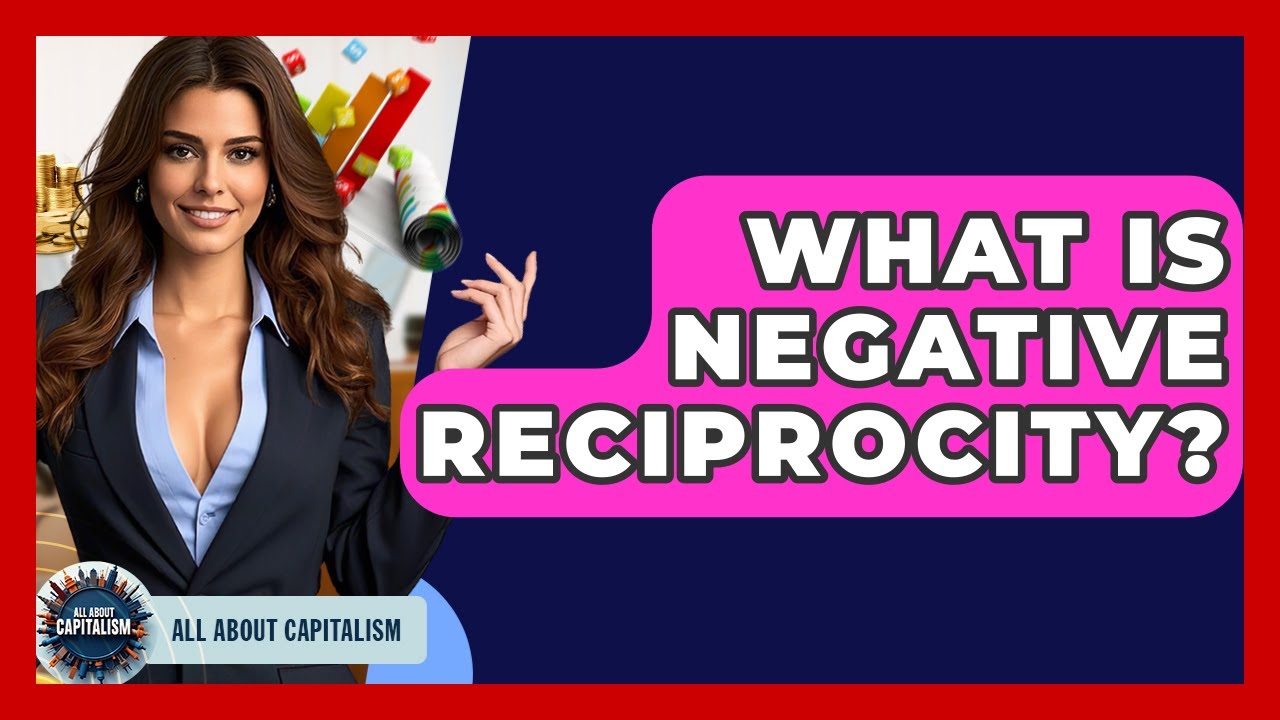 What Is Negative Reciprocity? - All About Capitalism