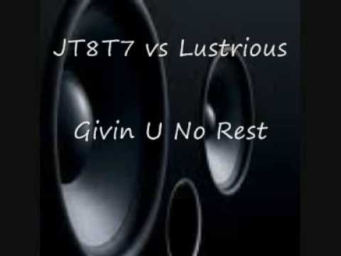 JT8T7 vs Lustrious Givin U No Rest