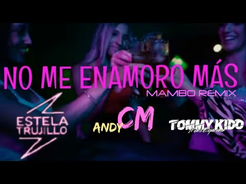 No Me Enamoro Más (Mambo Remix) ✘ Andy CM feat. Estela Trujillo ✘ Tommy Kido