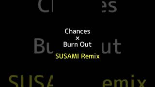 Chances(feat.Brielle Von Hugel) × Burn Out(feat.Dewain whitmore)/Martin Garrix&amp;Justin Mylo × Mesto
