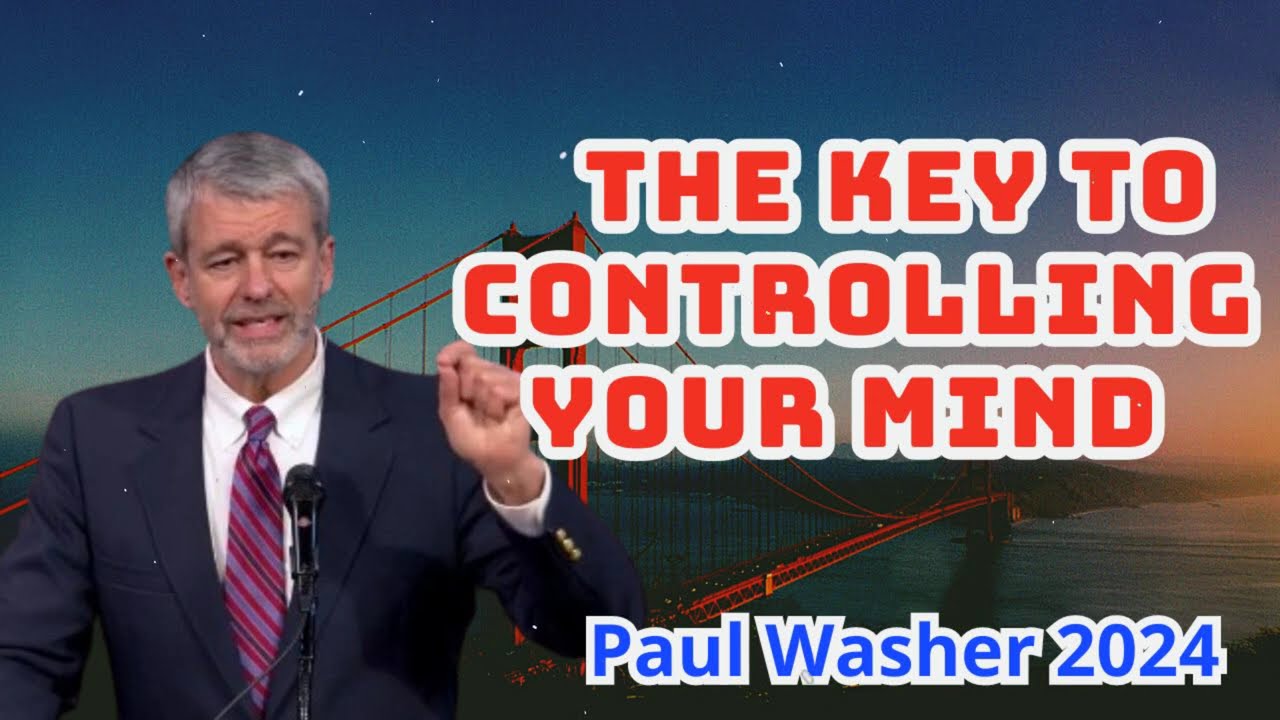 Paul Washer Sermons 2024 - The Key To Controlling Your Mind