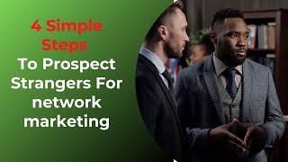 4 Simple Steps To Prospect Strangers For network marketing